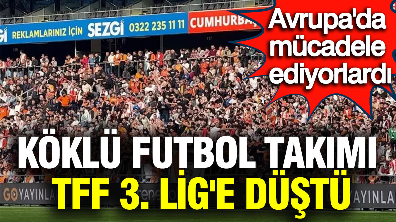 Avrupa'da mücadele ediyorlardı: Köklü futbol takımı TFF 3. Lig'e düştü