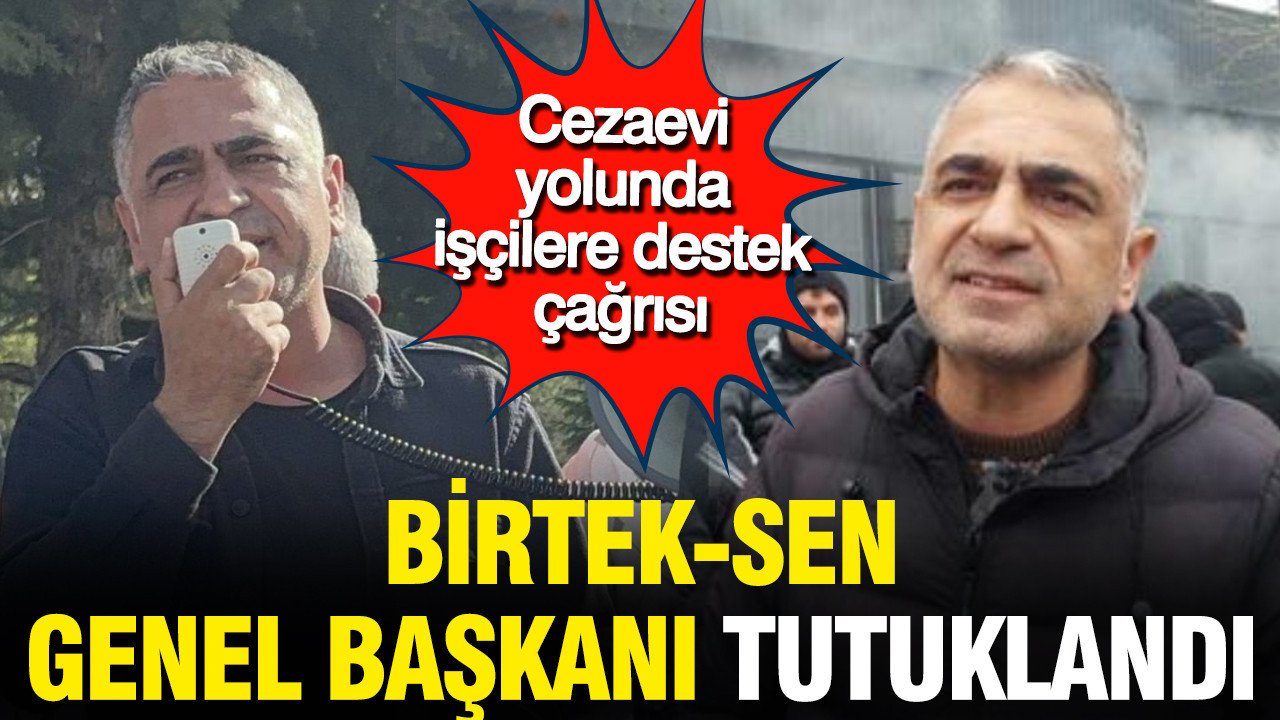 BİRTEK-SEN Genel Başkanı Mehmet Türkmen tutuklandı: Cezaevi yolunda işçilere destek çağrısı