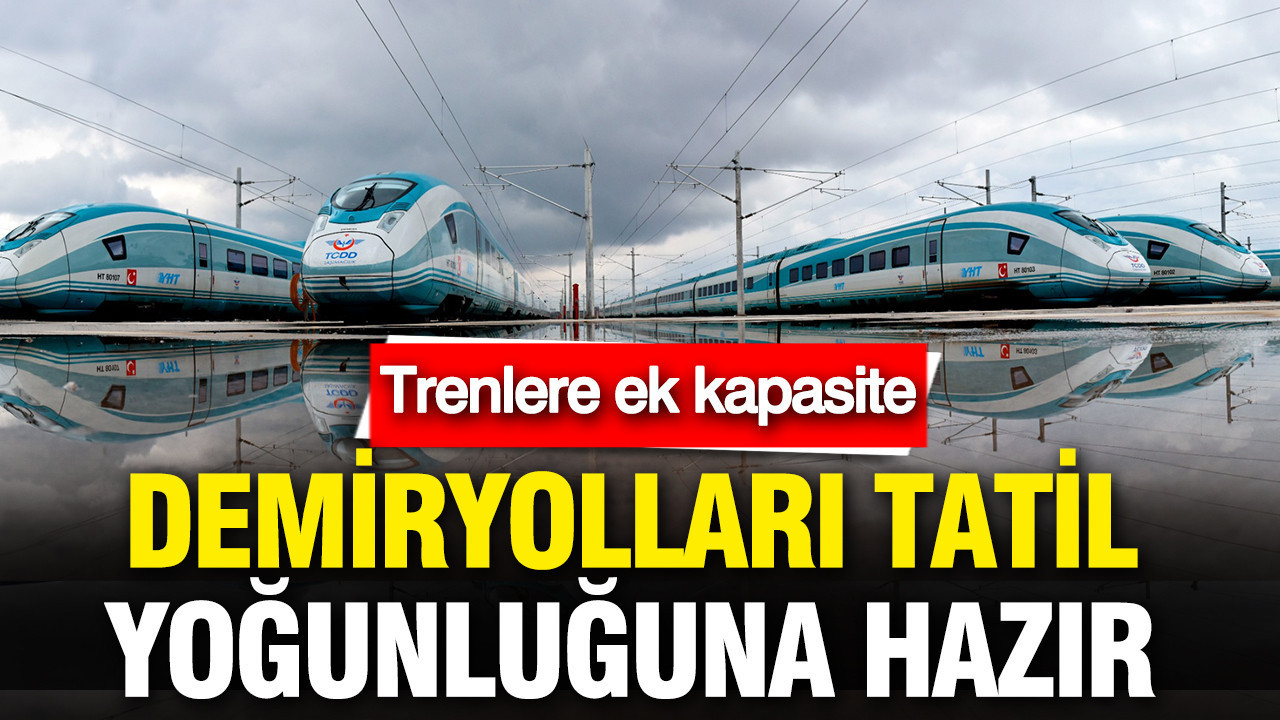 Demiryolları tatil yoğunluğuna hazır: Trenlere 8 bin 898 kişilik ek kapasite