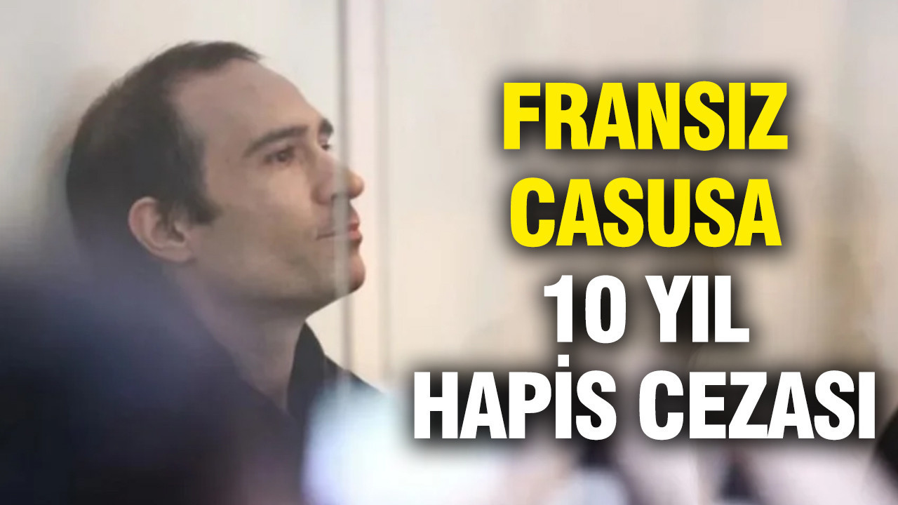 Fransız casusa 10 yıl hapis cezası