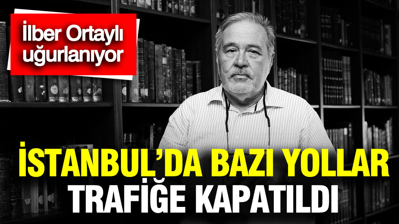 Büyük tarihçiye veda: İlber Ortaylı'nın cenaze töreni için bazı yollar trafiğe kapatıldı