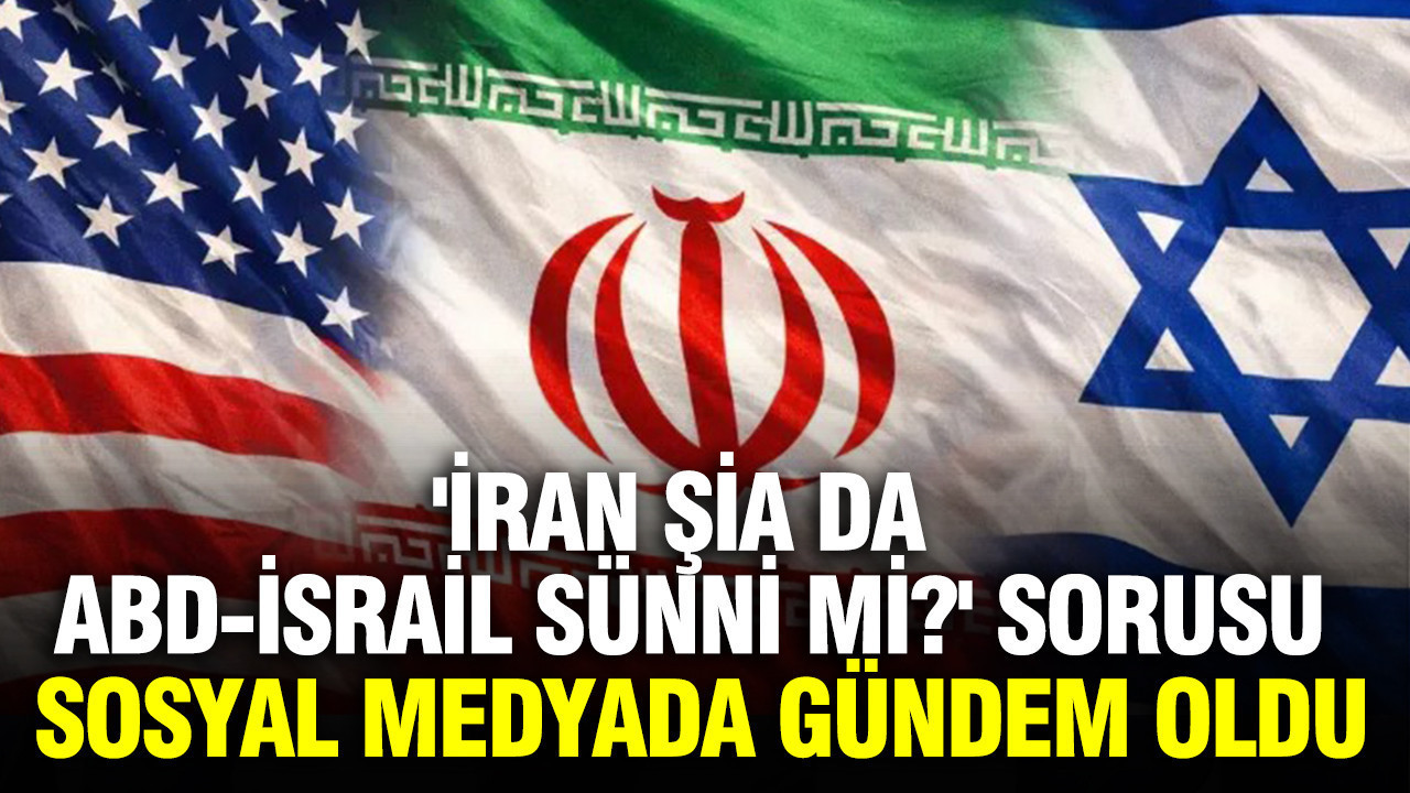 'İran Şia da ABD-İsrail Sünni mi?' sorusu sosyal medyada gündem oldu