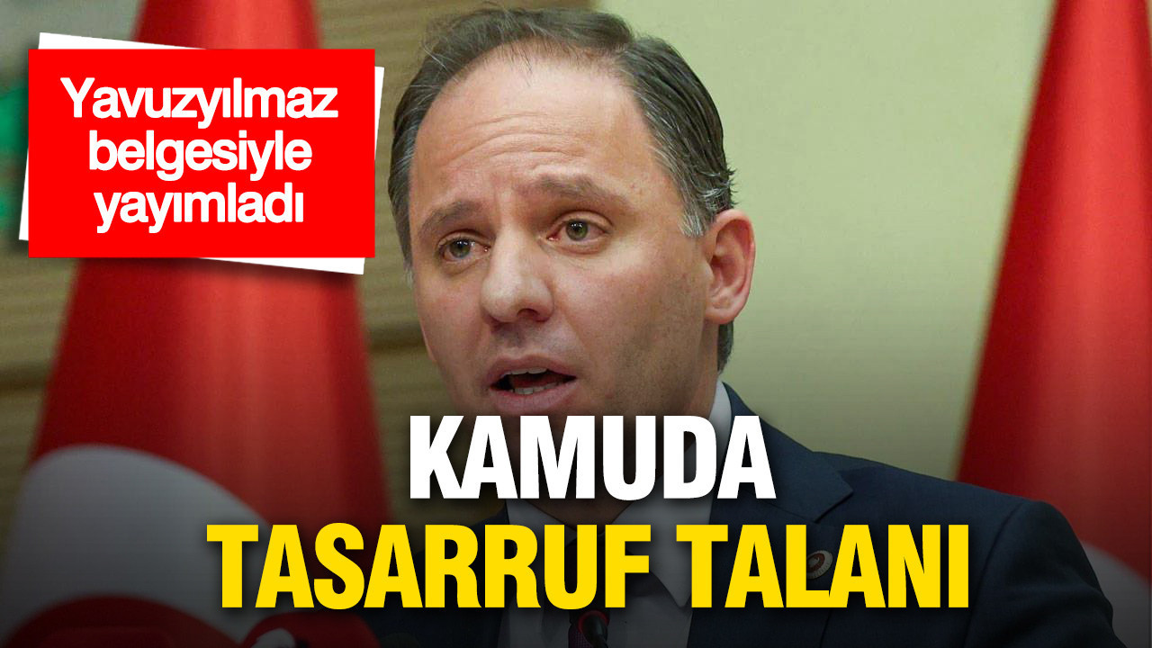 Kamuda tasarruf talanı: CHP'li Yavuzyılmaz belgesiyle yayımladı