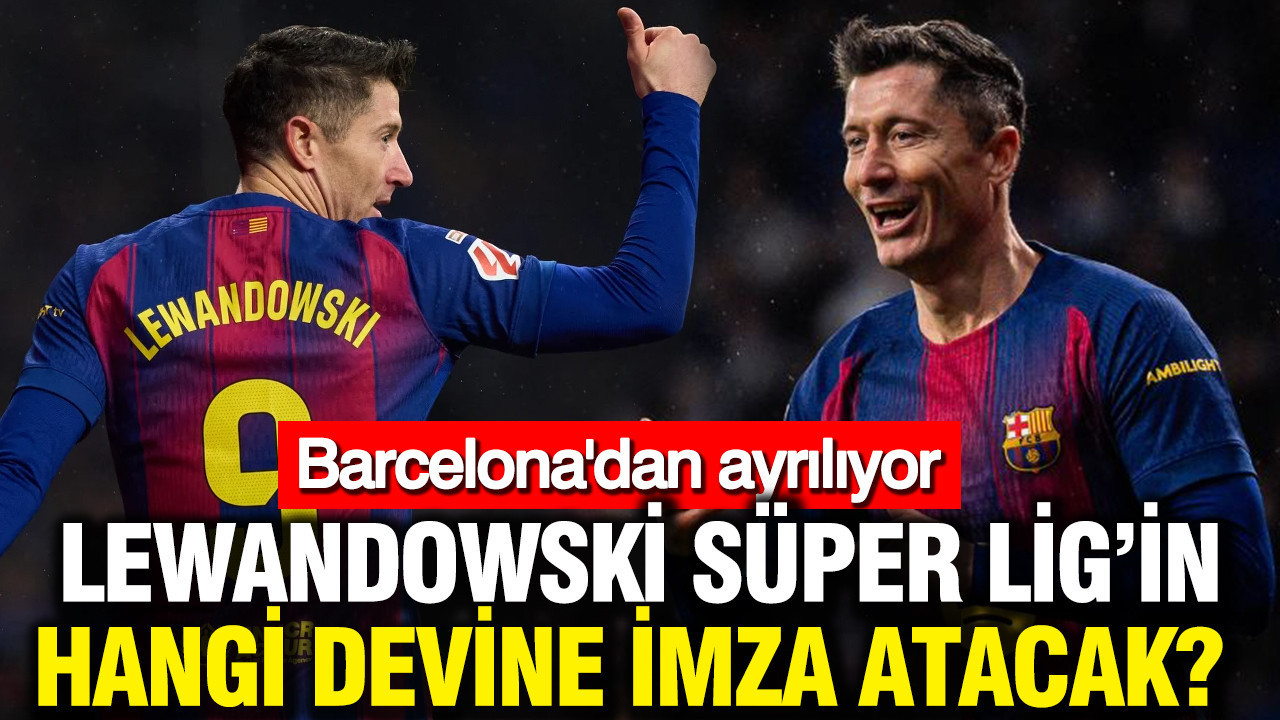 Lewandowski için İstanbul yarışı: Barcelona'dan ayrılıyor: Beşiktaş mı Fenerbahçe mi kazanacak?