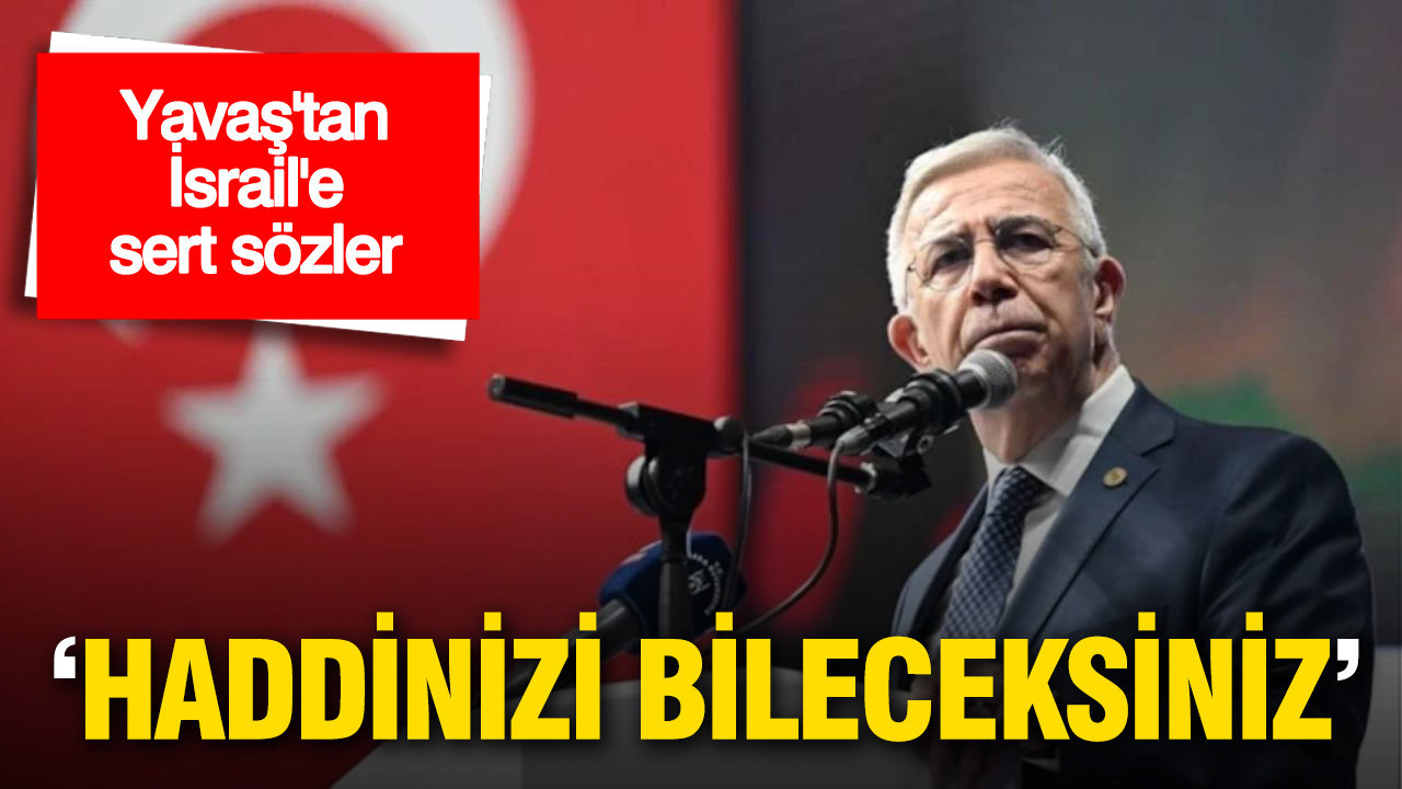 Mansur Yavaş’tan İsrail’e sert sözler: “Türkiye hiçbirisine benzemez, hadlerini bilecekler”