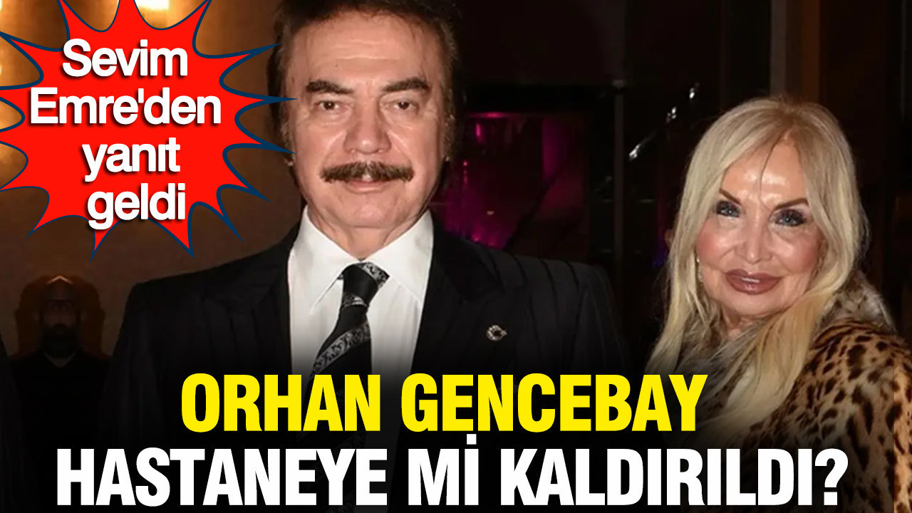 Orhan Gencebay hastaneye mi kaldırıldı?: Sevim Emre'den yanıt geldi
