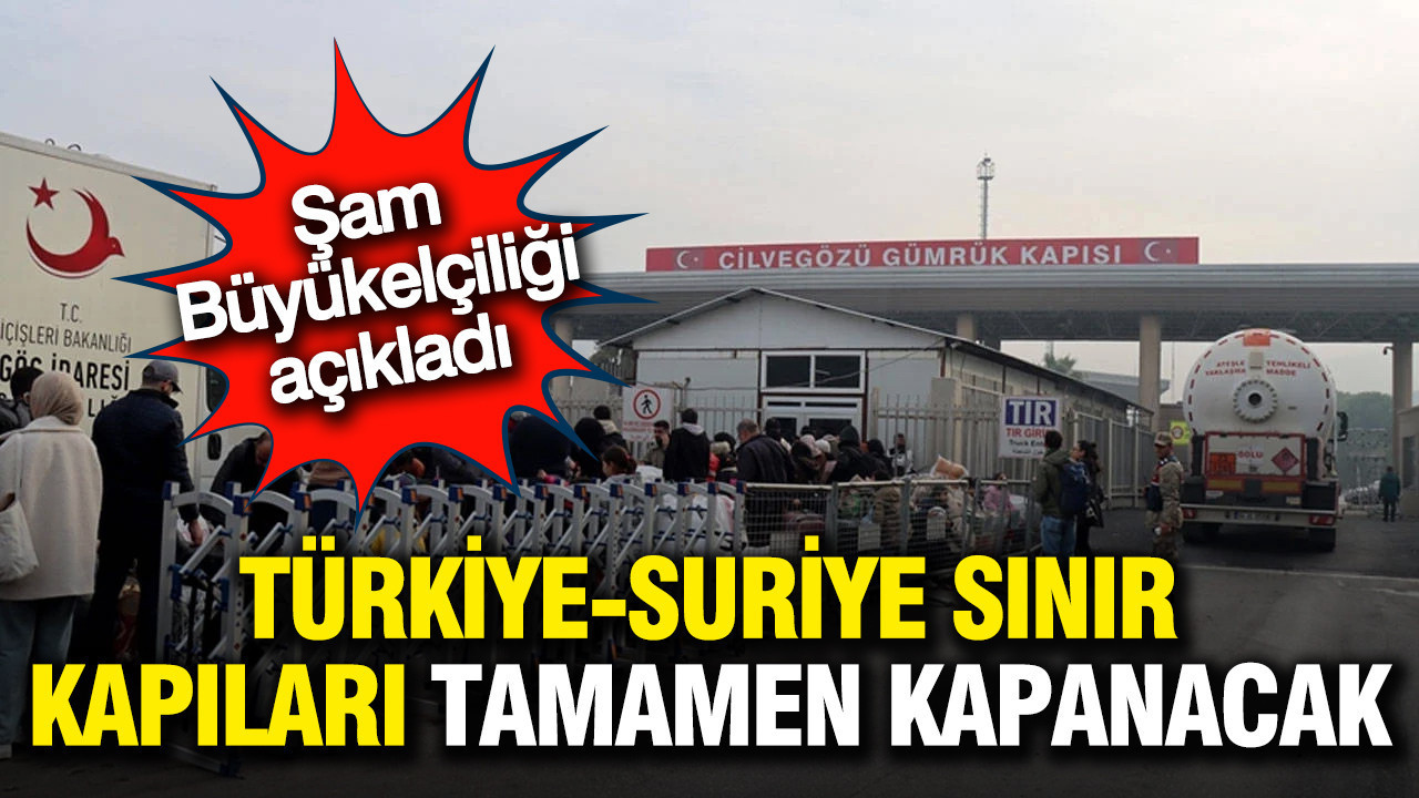 Şam duyurdu: Türkiye-Suriye sınır kapıları kapanacak