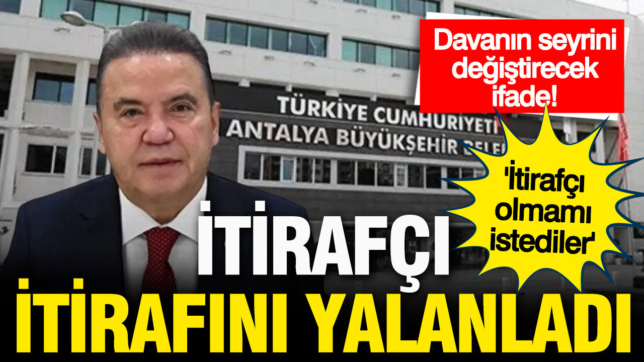 Antalya Büyükşehir Davasının seyrini değiştirecek ifade: İtirafçı, itirafını yalanladı
