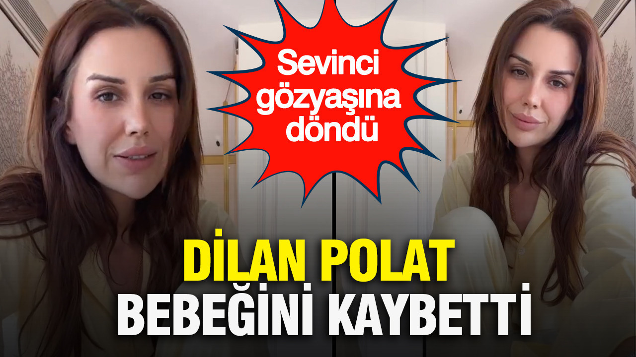 Dilan Polat bebeğini kaybetti: Sevinci gözyaşına döndü