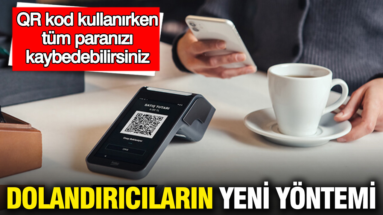 Dolandırıcıların QR kod yöntemi: Tüm paranızı kaybedebilirsiniz