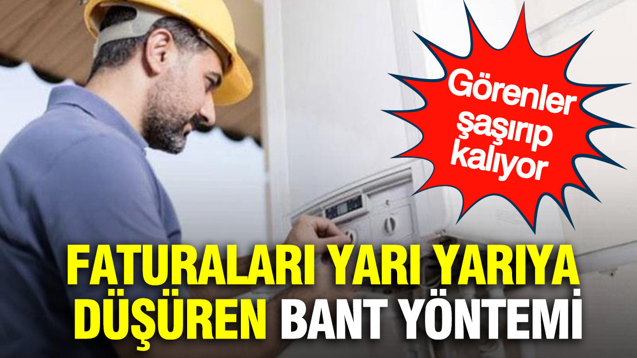 Faturaları yarı yarıya düşüren bant yöntemi görenleri şaşırtıyor
