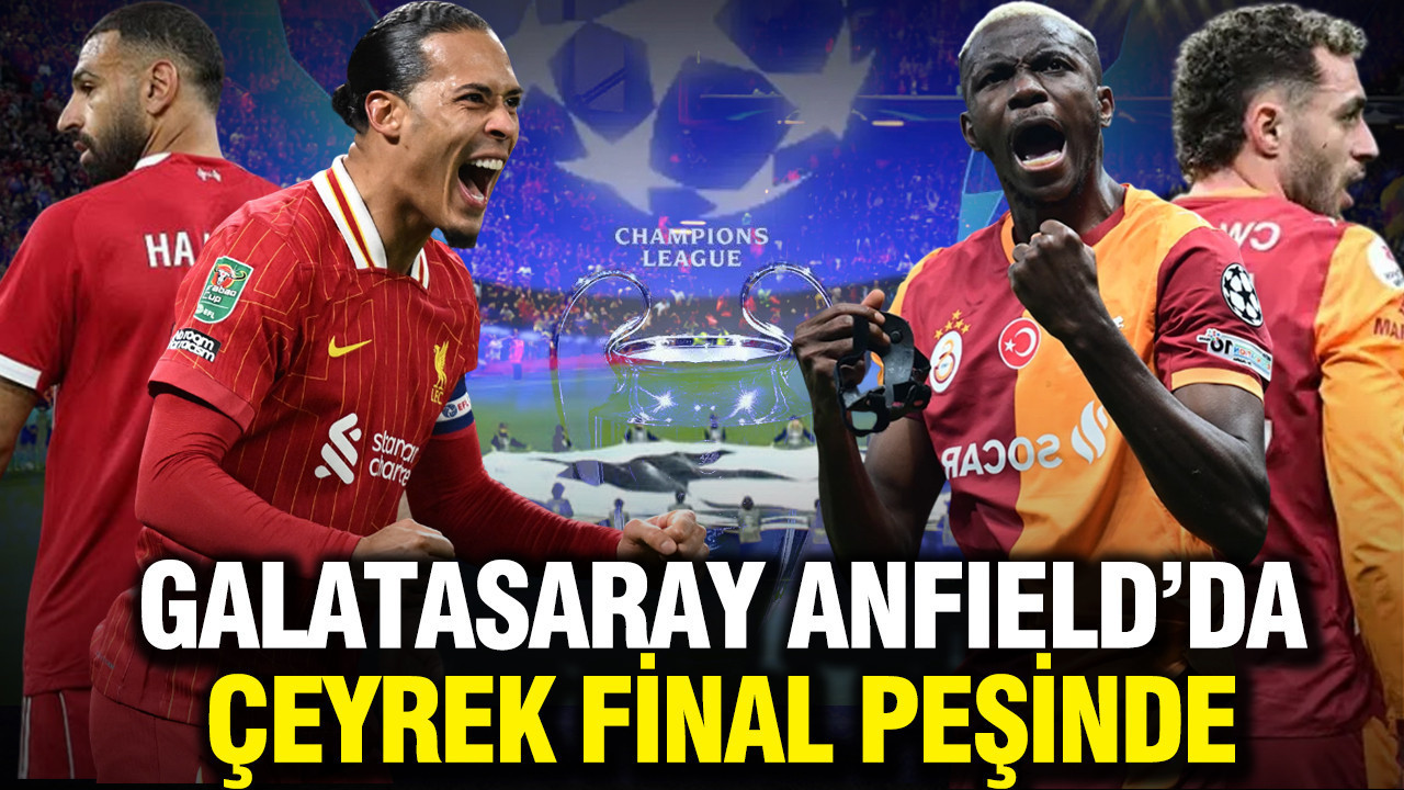 Galatasaray Anfield’da çeyrek final peşinde