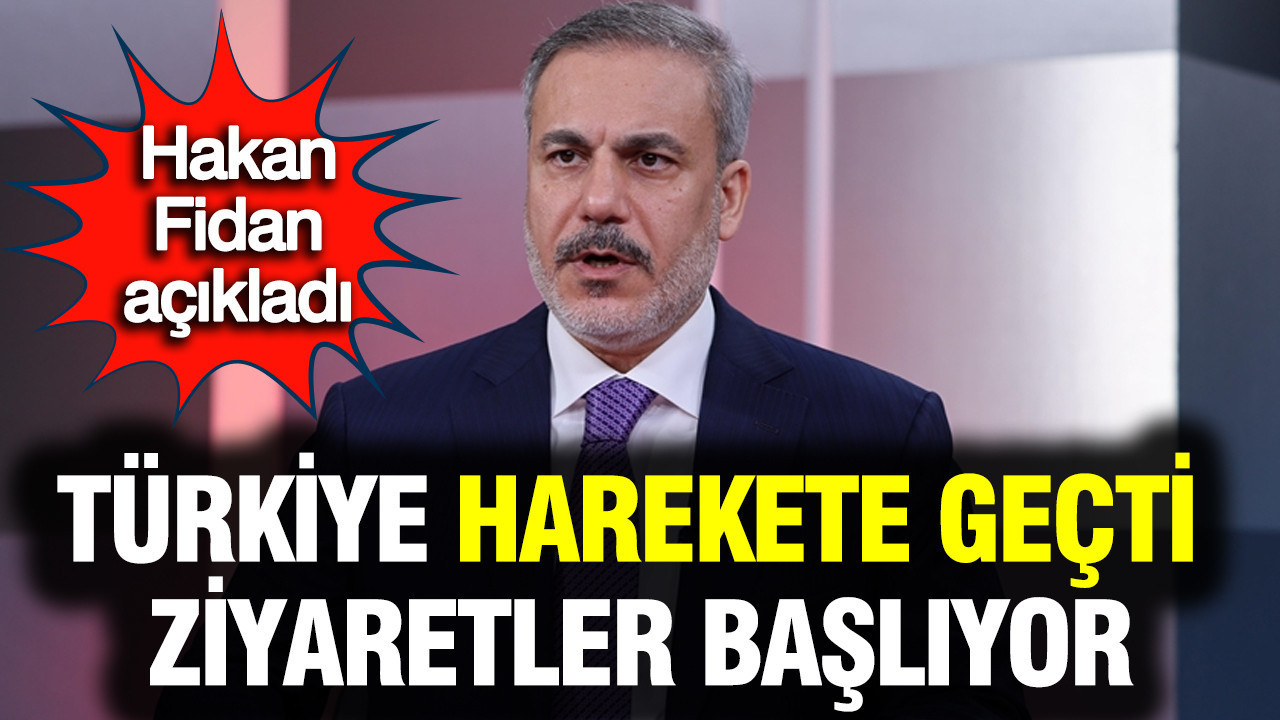 Hakan Fidan açıkladı: Türkiye harekete geçti, ziyaretler başlıyor