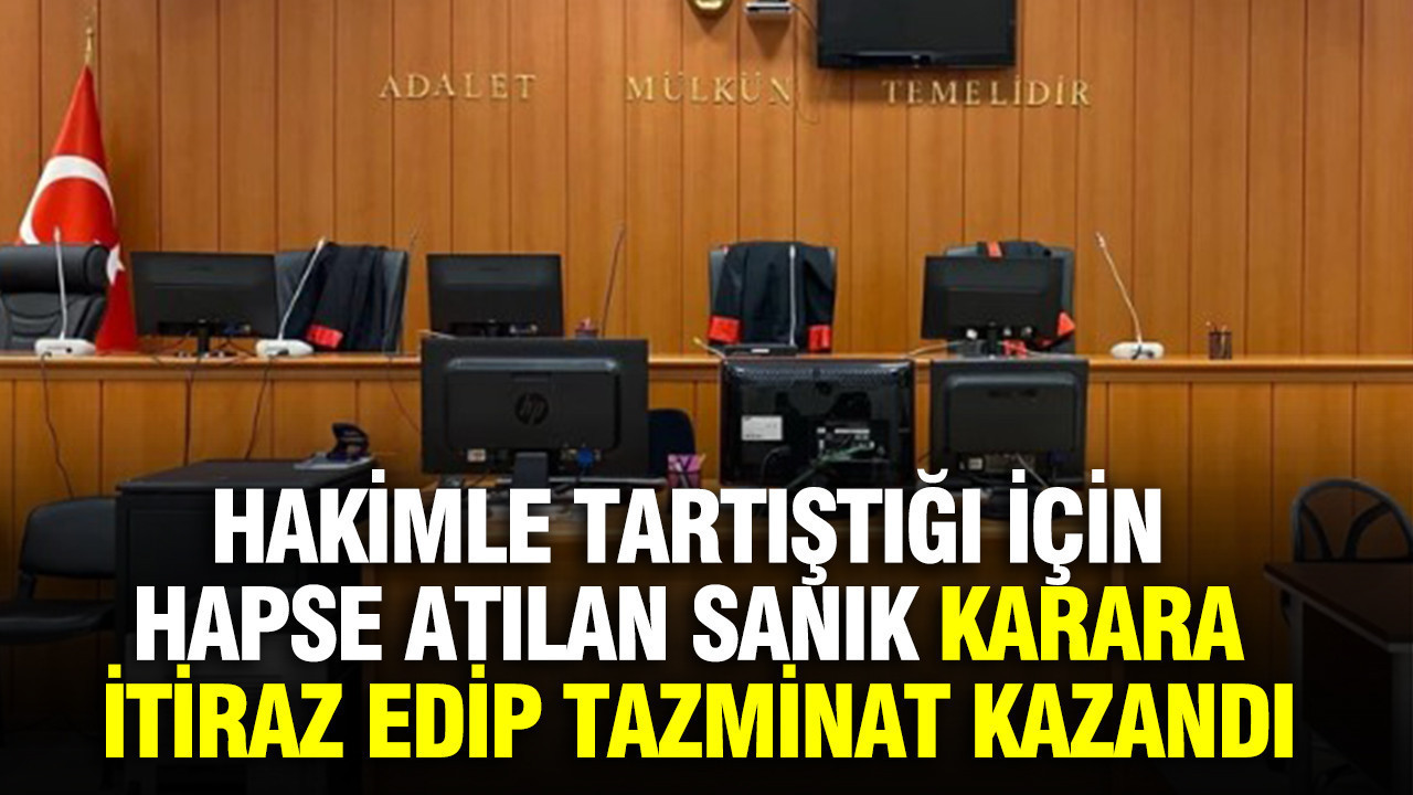 Hakimle tartıştığı için hapse atılan sanık karara itiraz edip tazminat kazandı