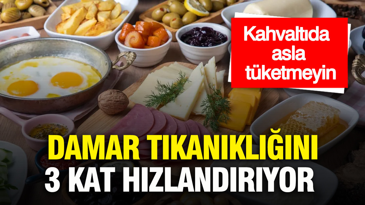 Kahvaltıda asla tüketmeyin: Damar tıkanıklığını 3 kat hızlandırıyor