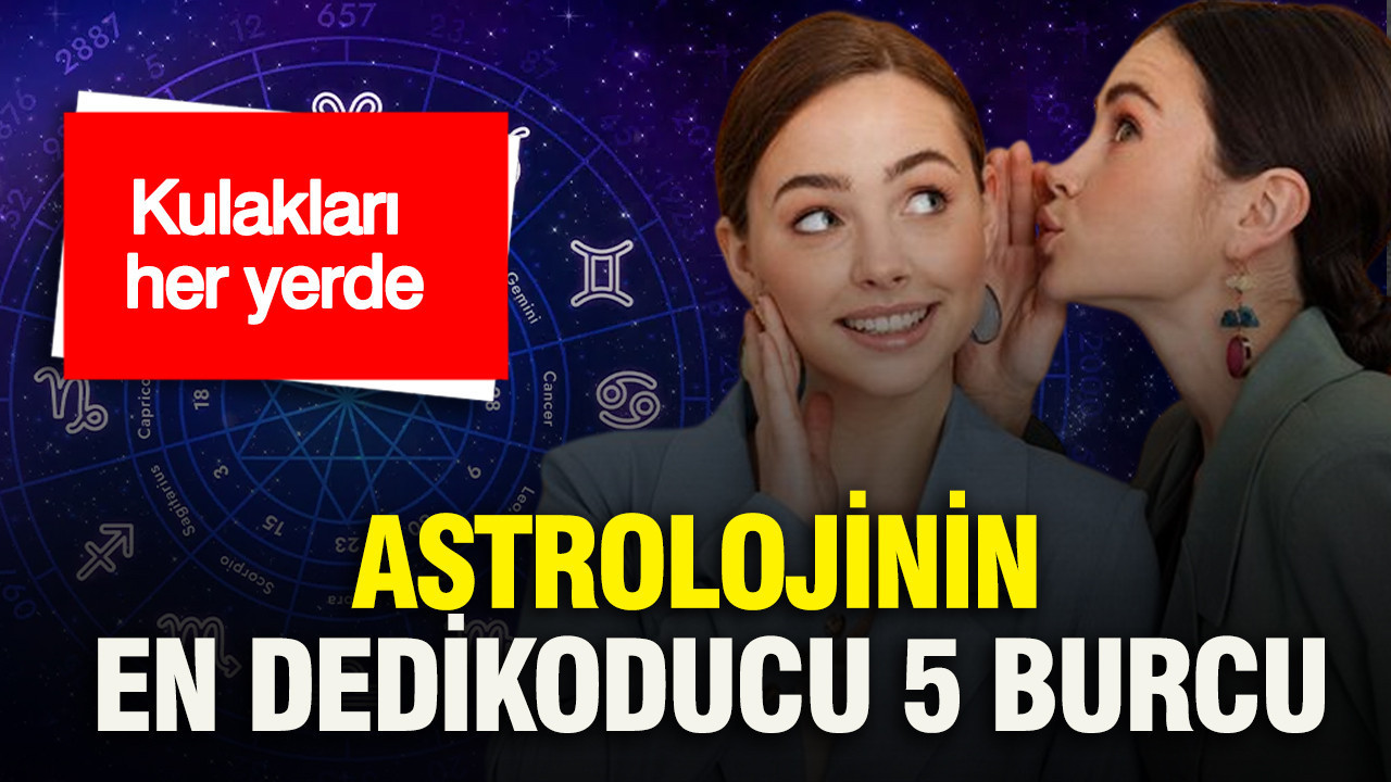 Kulakları her yerde: Astrolojinin en dedikoducu 5 burcu
