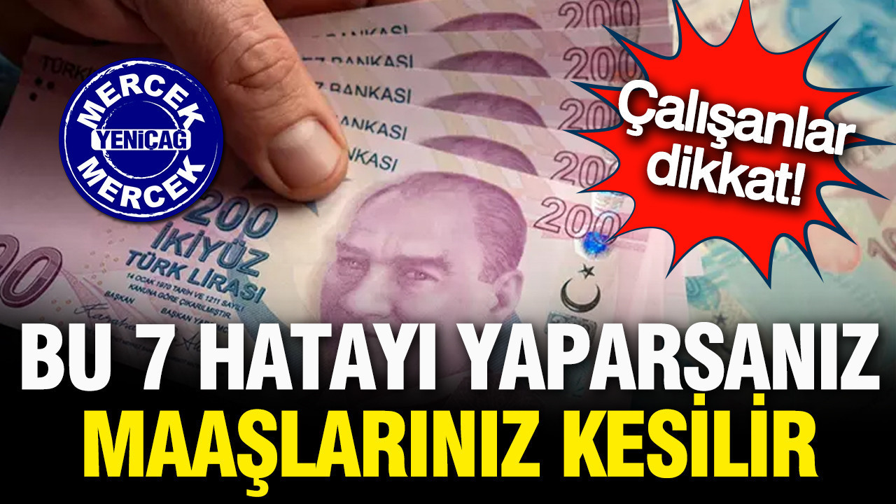 Maaşınızdan kesinti olmaması için yapmamanız gereken 7 şey