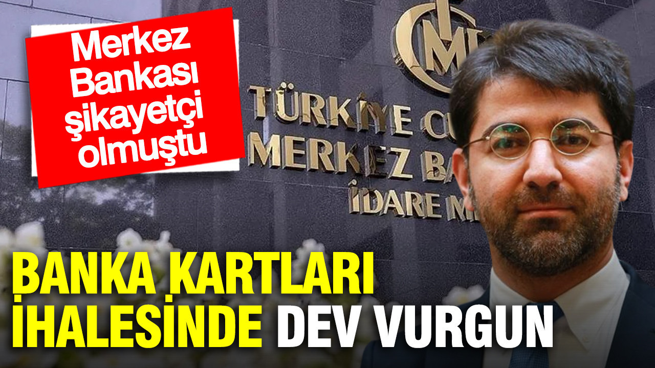 Merkez Bankası şikayetçi olmuştu: Banka kartları ihalesinde dev vurgun