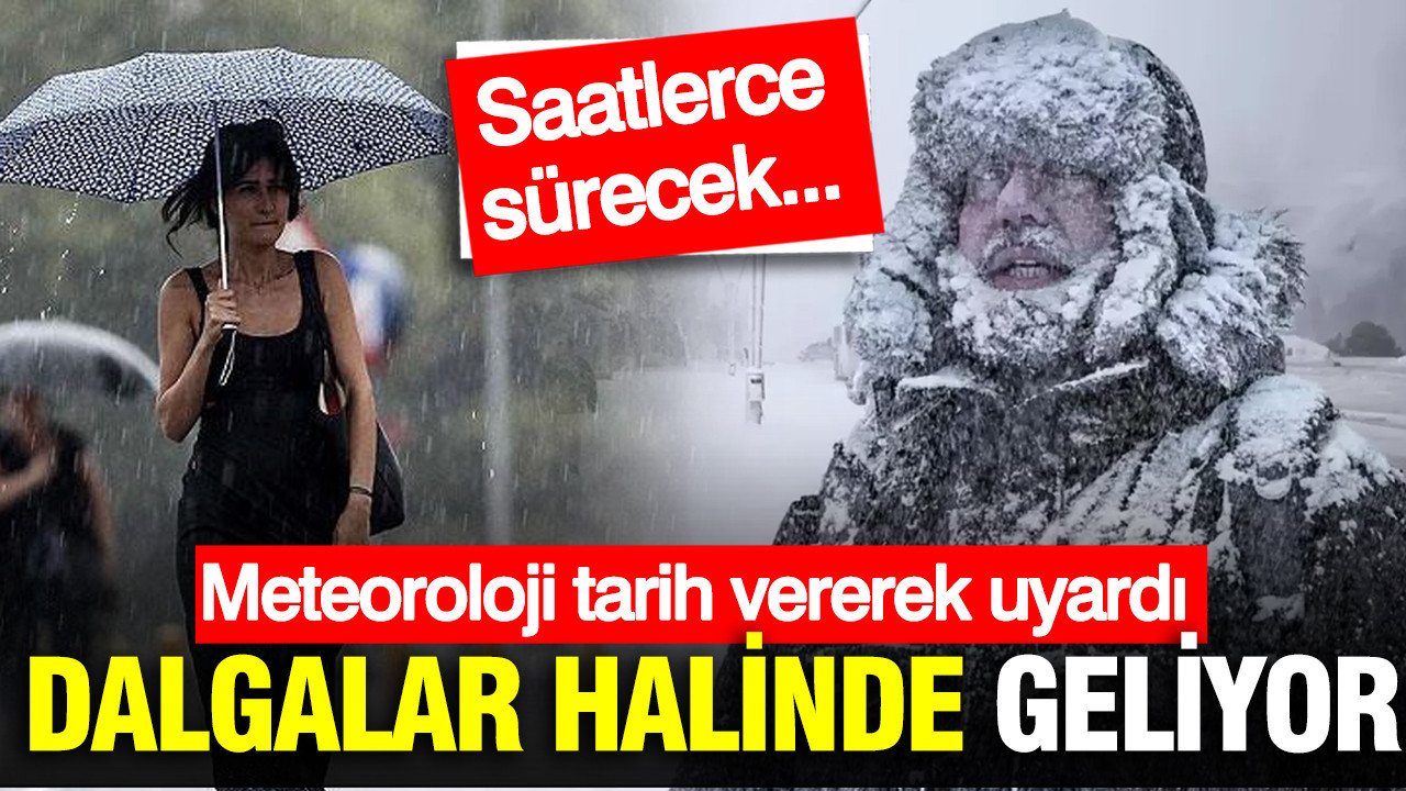 Meteoroloji tarih vererek uyardı: Çok şiddetli kar ve sağanak geliyor