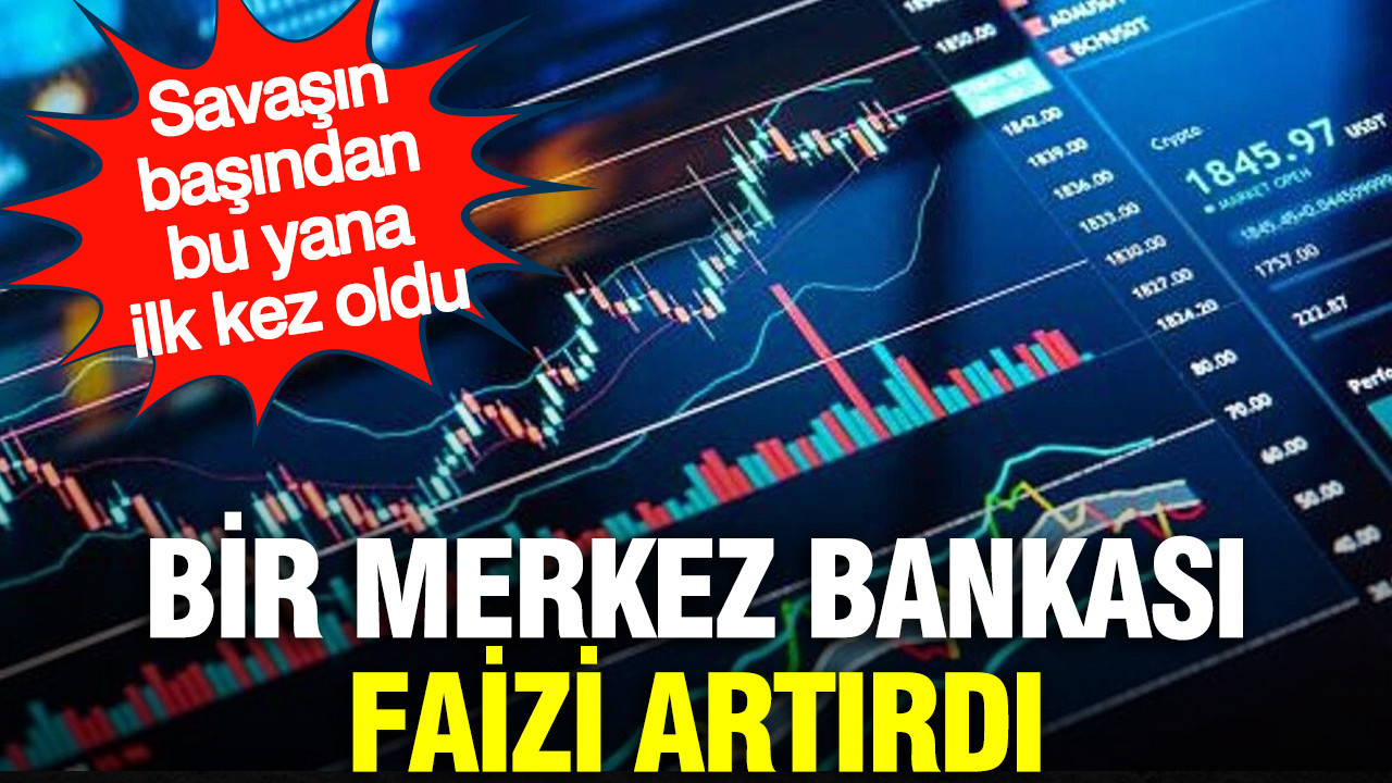 Savaşın başından bu yana ilk kez oldu: Bir merkez bankası faizi artırdı