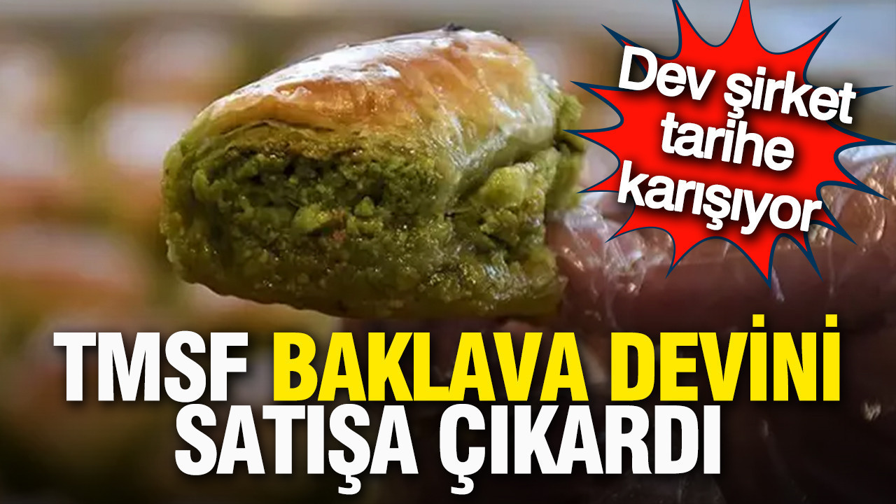 TMSF, baklava devi Faruk güllüoğlu'nu satışa çıkardı: İşte istenen bedel