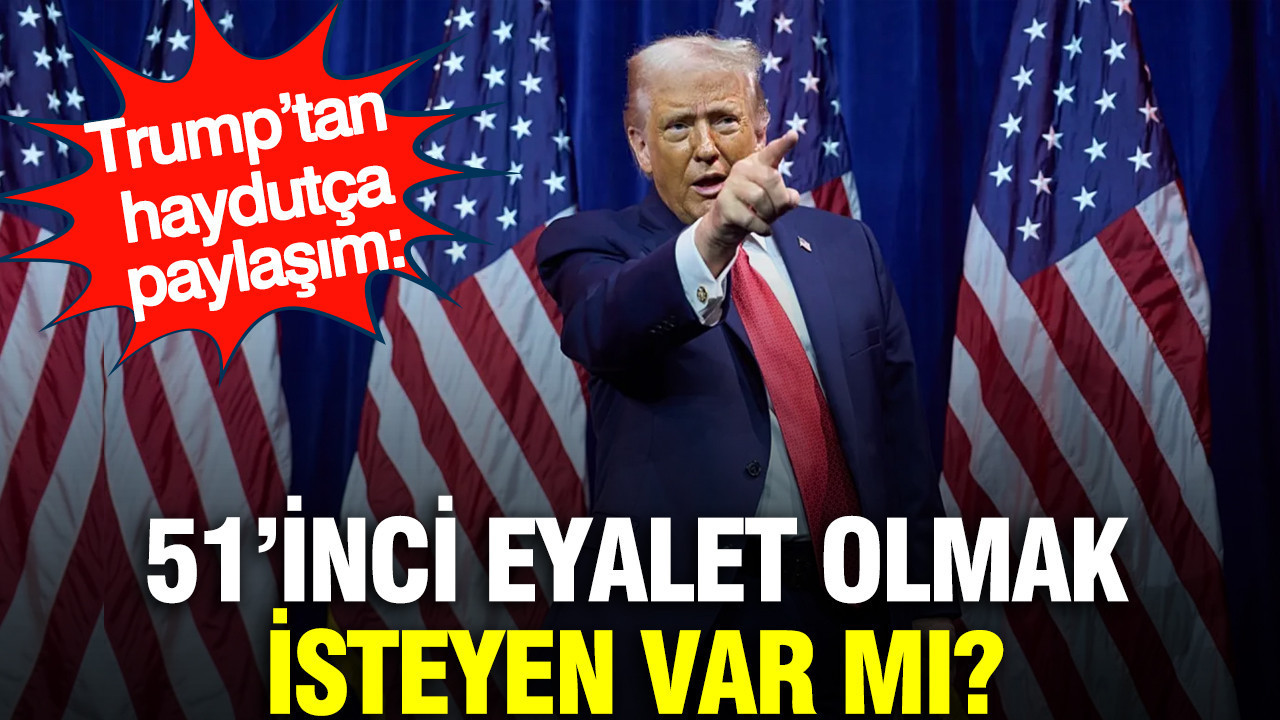 Trump’tan haydutça paylaşım: 51’inci eyalet olmak isteyen var mı?