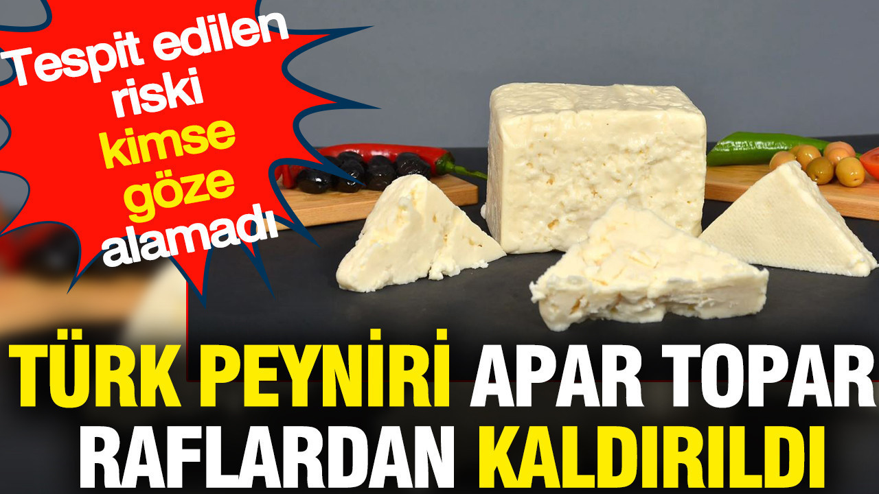 Türk peyniri apar topar raflardan kaldırıldı: Tespit edilen riski kimse göze alamadı
