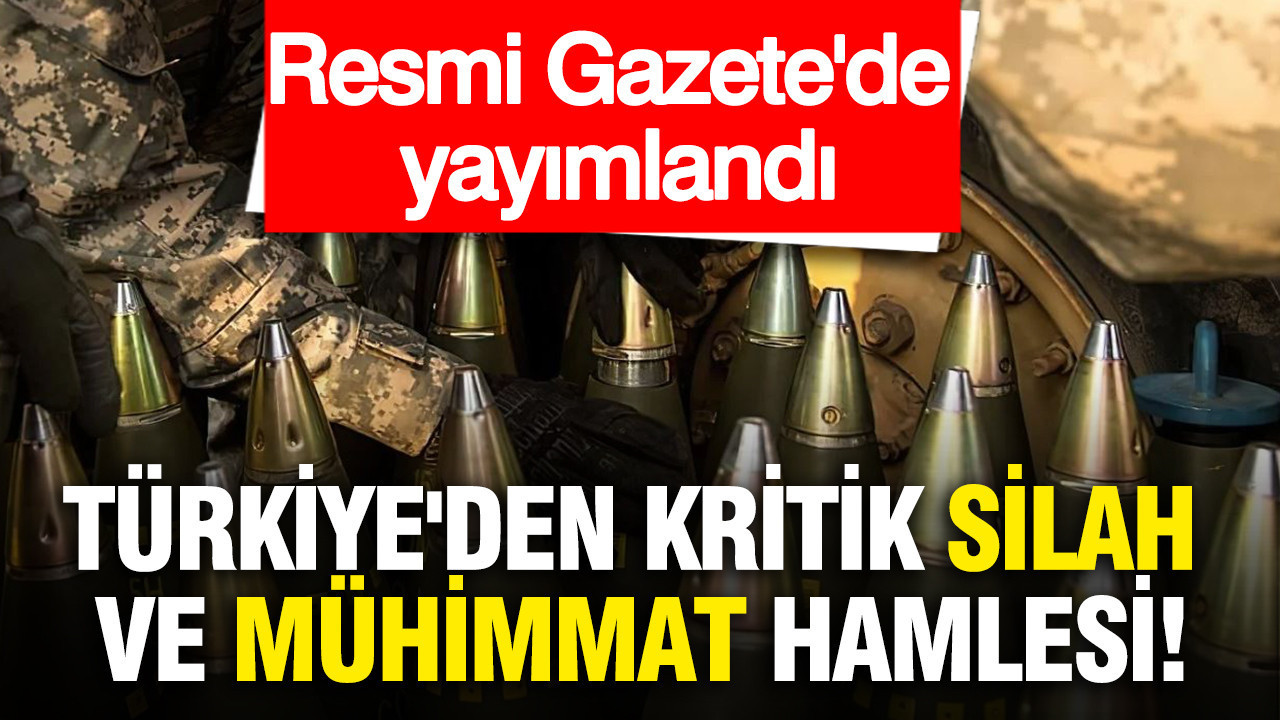 Türkiye'den kritik silah ve mühimmat hamlesi: Resmi Gazete'de yayımlandı