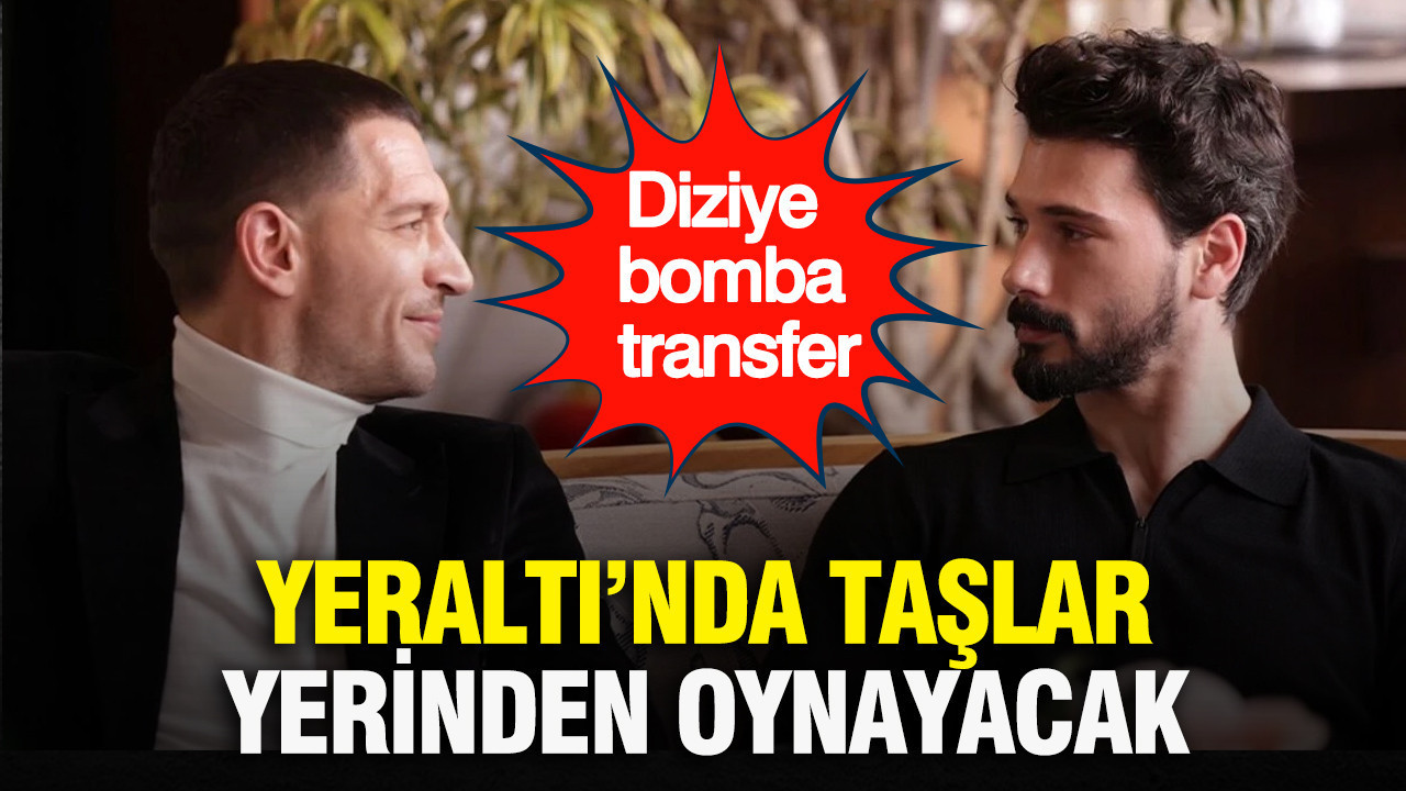 Yeraltı’nda taşlar yerinden oynayacak: Diziye bomba transfer