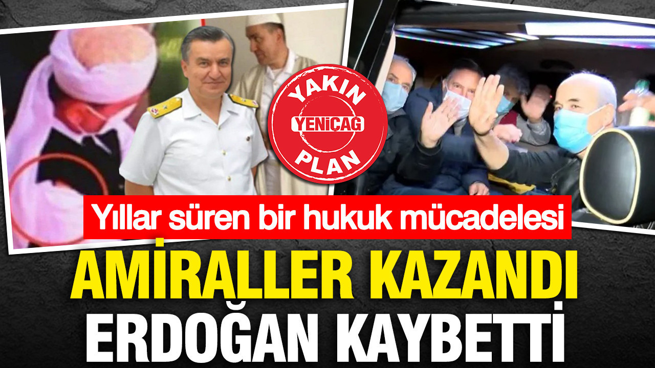 Yıllar süren bir hukuk mücadelesi: Amiraller kazandı, Erdoğan kaybetti