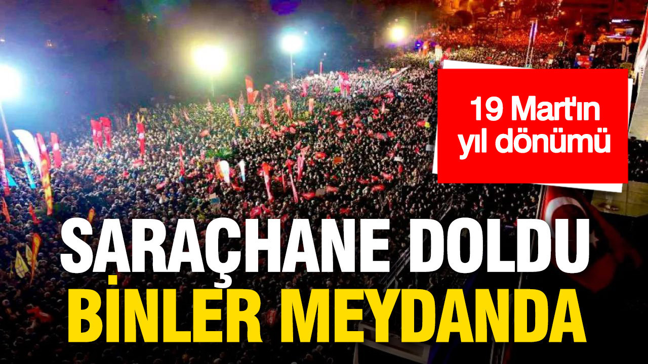 19 Mart’ın yıl dönümünde Saraçhane doldu: Binler meydanda