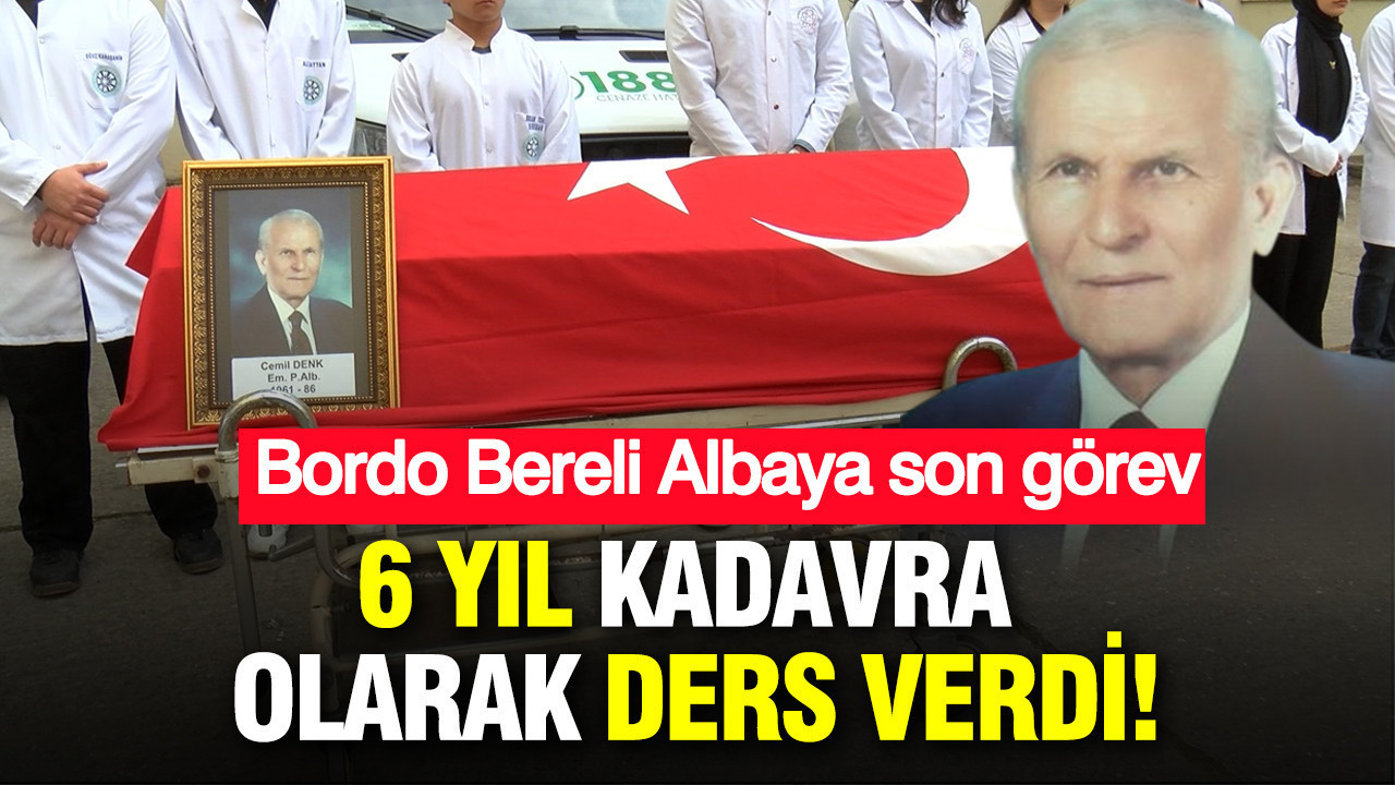 6 yıl kadavra olarak ders verdi: Bordo Bereli Albaya son görev
