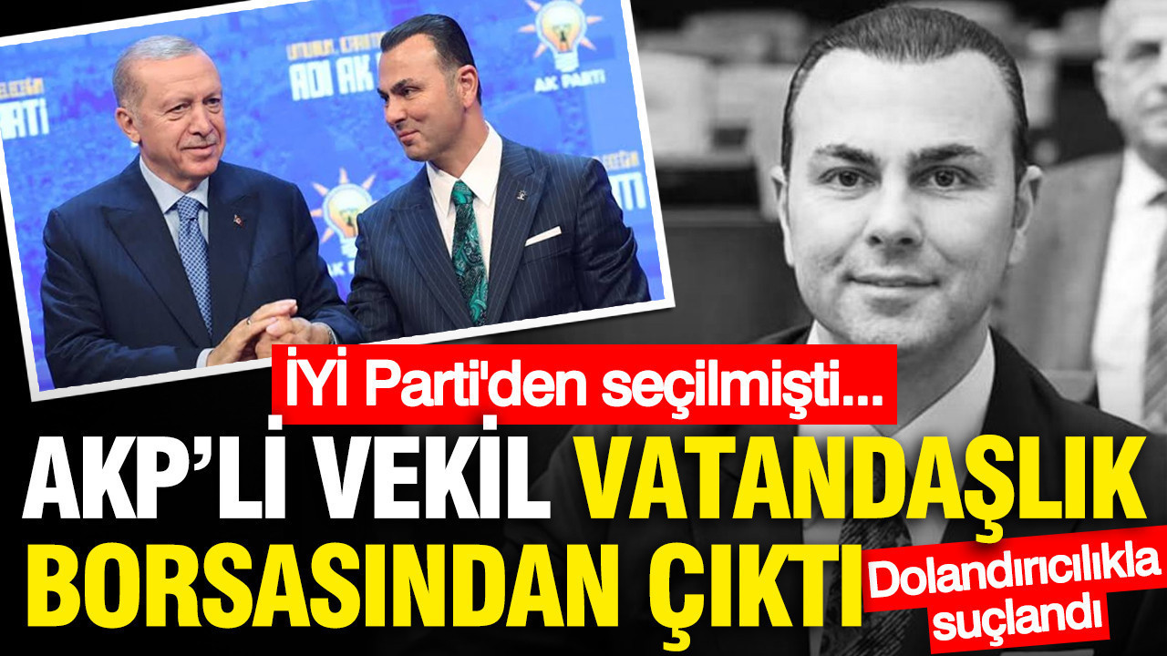 AKP'li vekil vatandaşlık borsasından çıktı: İYİ Parti'den seçilmişti