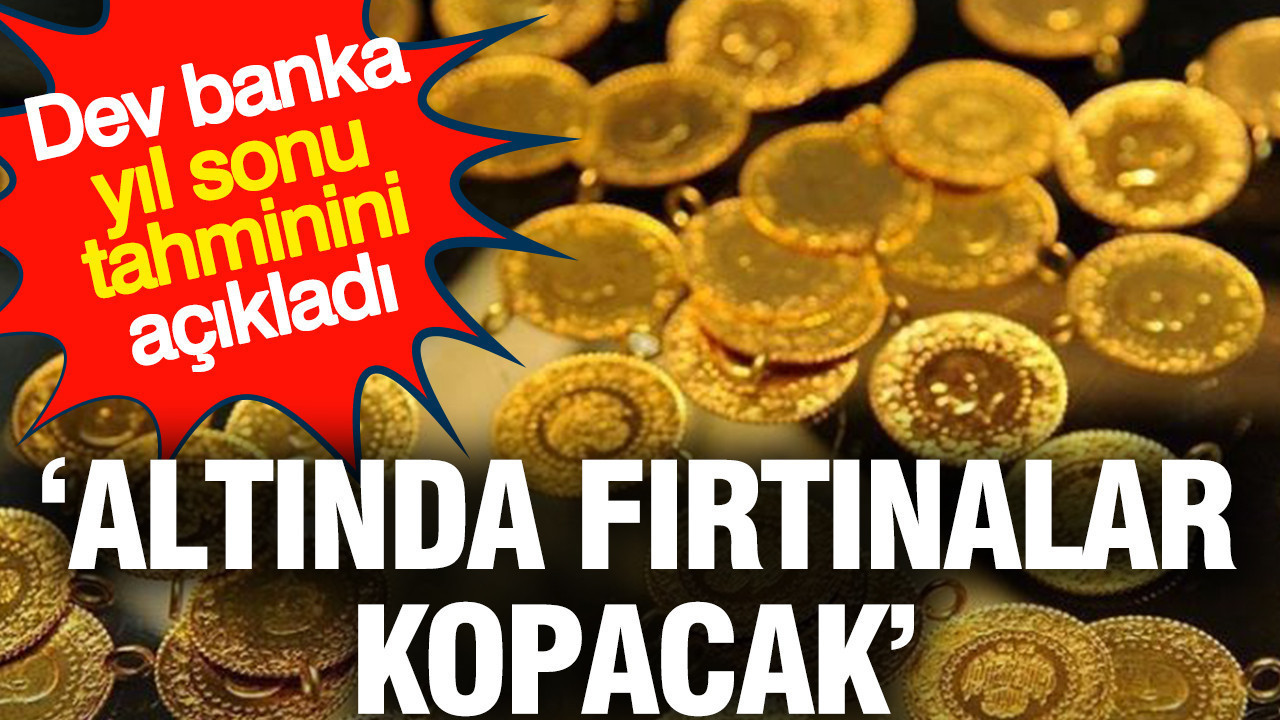 ‘Altında fırtınalar kopacak’ Dev banka yıl sonu tahminini açıkladı