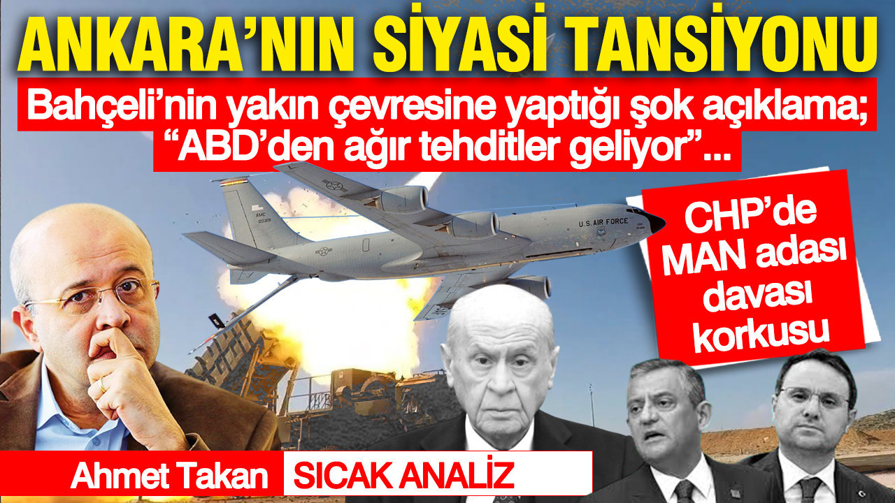 Ankara’nın siyasi tansiyonu… Bahçeli’nin yakın çevresine yaptığı şok açıklama; “ABD’den ağır tehditler geliyor”… CHP’de MAN adası davası korkusu