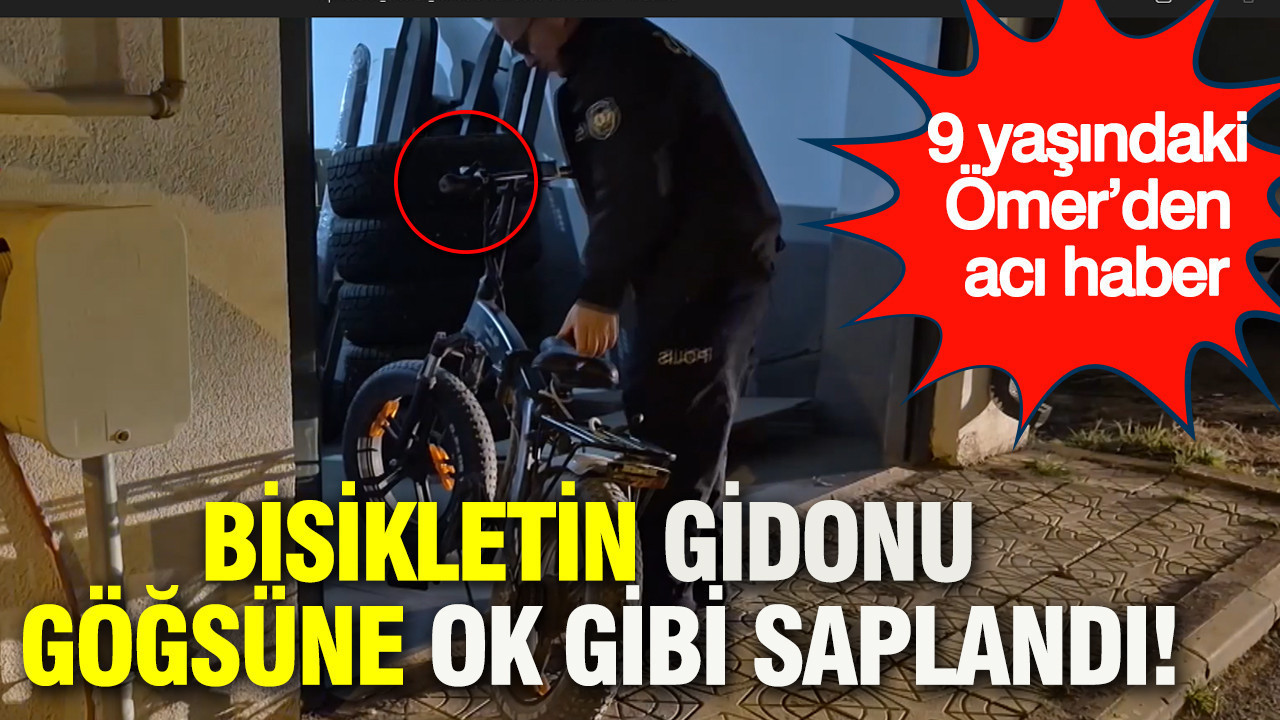 Bisikletin gidonu göğsüne ok gibi saplandı: 9 yaşındaki Ömer’den acı haber