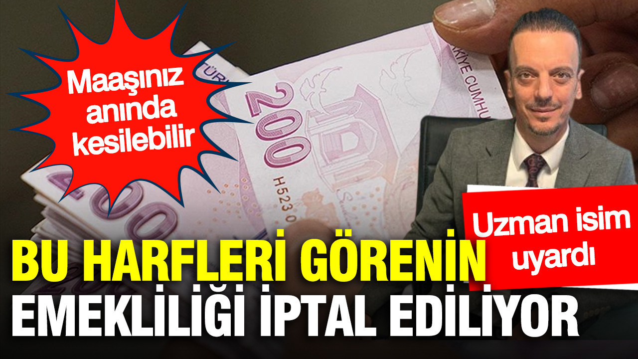 Bu harfleri görenin emekliliği iptal ediliyor: SGK uzmanı Emin Yılmaz uyardı… Maaşınız faiziyle geri alınır