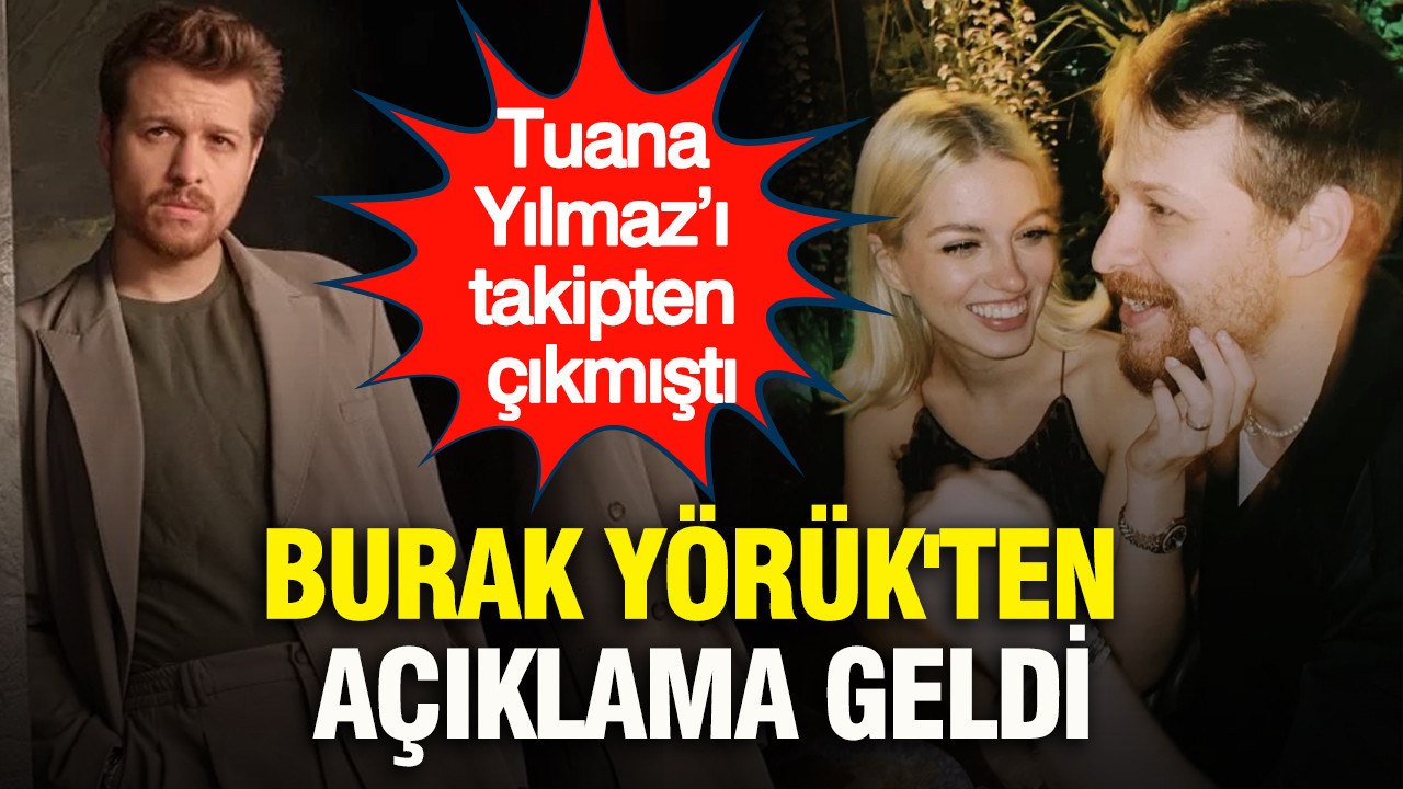 Burak Yörük'ten açıklama geldi: Tuana Yılmaz’ı takipten çıkmıştı