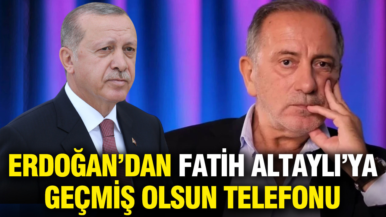 Erdoğan’dan Fatih Altaylı’ya geçmiş olsun telefonu