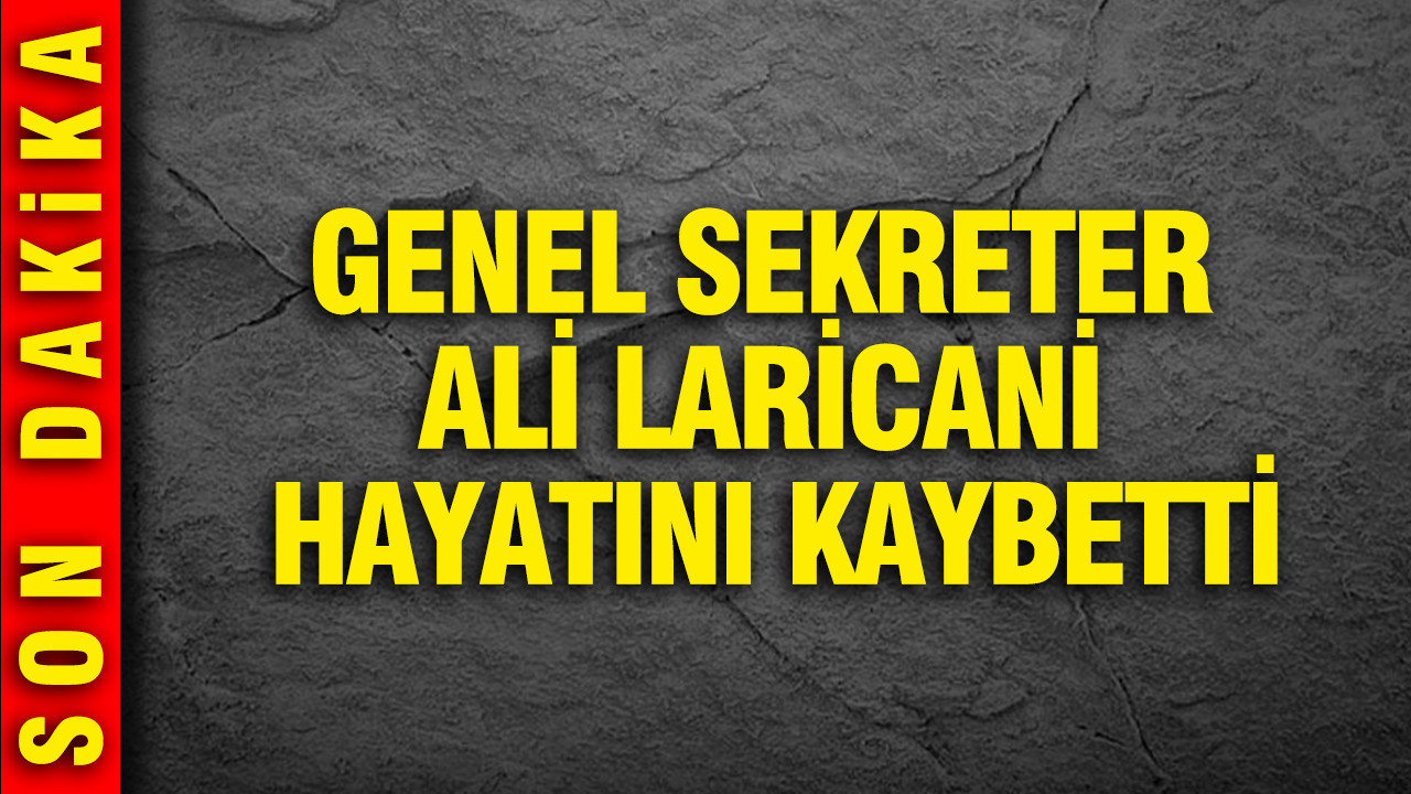 Genel Sekreter Ali Laricani hayatını kaybetti