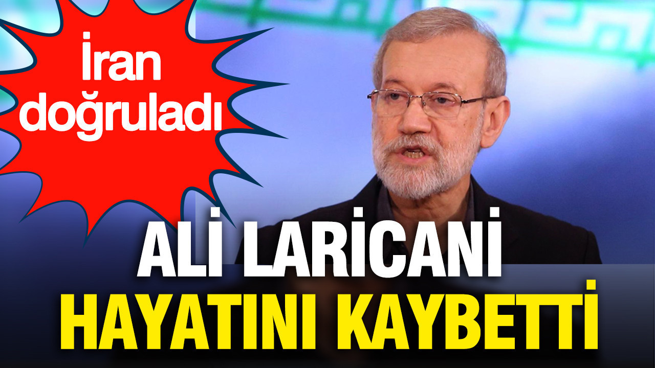 İran doğruladı: Genel Sekreter Ali Laricani hayatını kaybetti