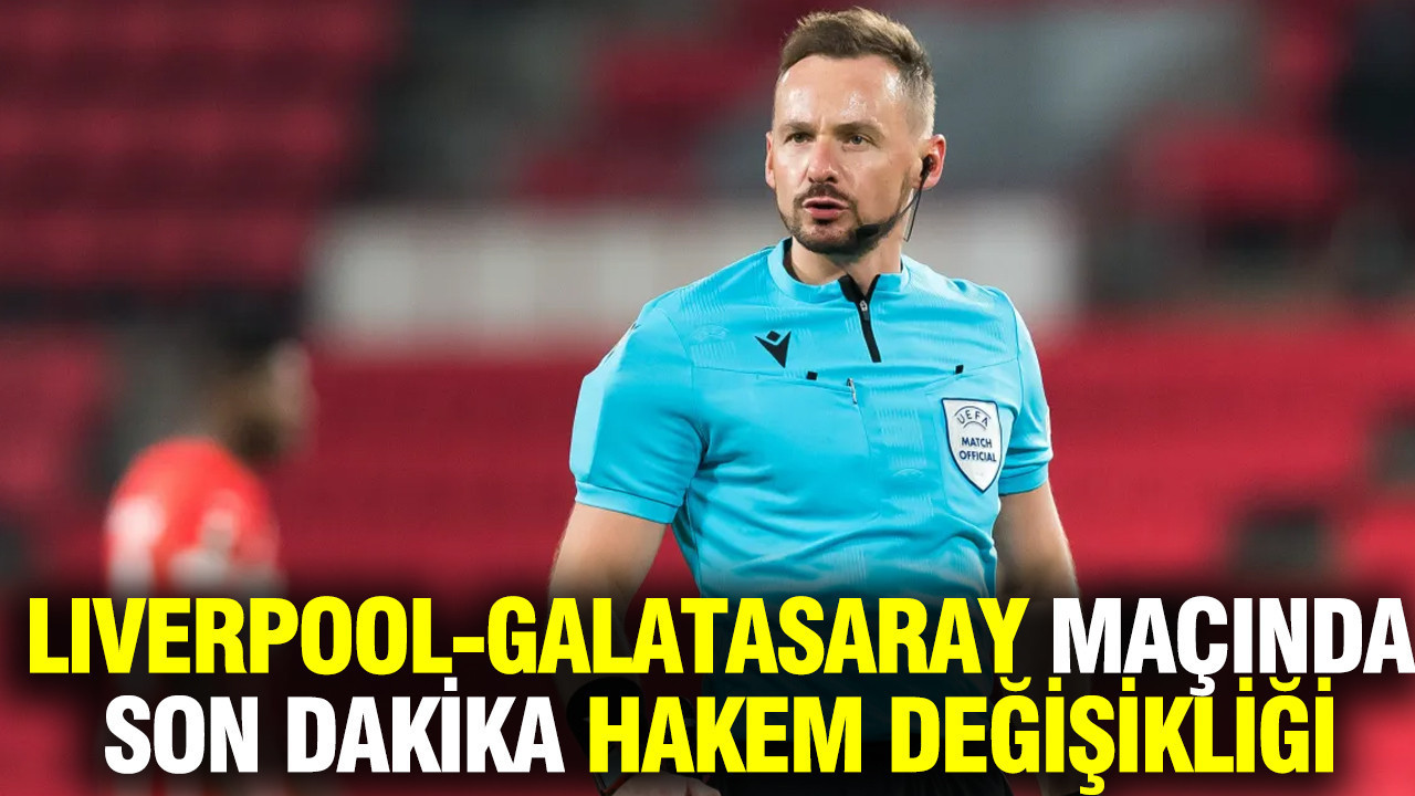 Liverpool-Galatasaray maçında hakem değişikliği... Marciniak yok: Pawel Raczkowski hakem oldu