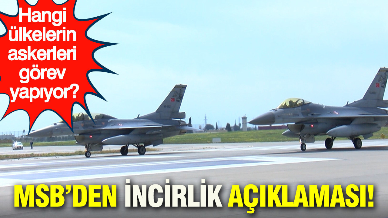 MSB’den İncirlik açıklaması: Hangi ülkelerin askerleri görev yapıyor?