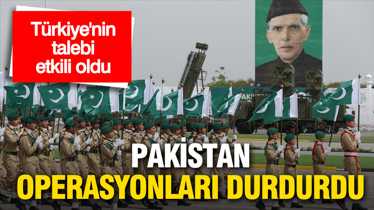 Pakistan operasyonlara ara verdi: Türkiye’nin talebi etkili oldu