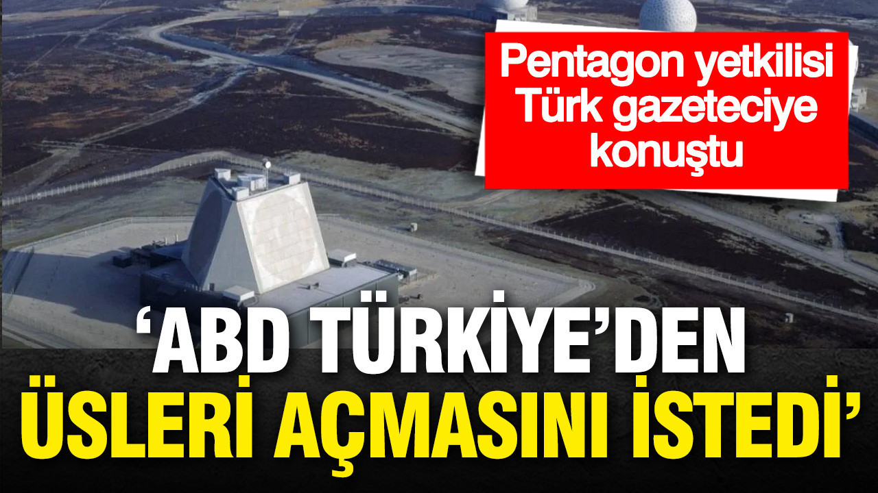 Pentagon yetkilisi Türk gazeteciye konuştu: ABD Türkiye'den üsleri açmasını istedi