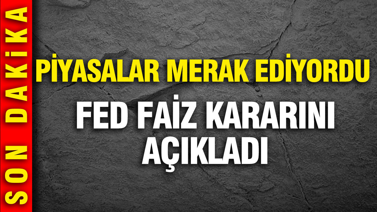 Piyasalar merak ediyordu: FED faiz kararını açıkladı