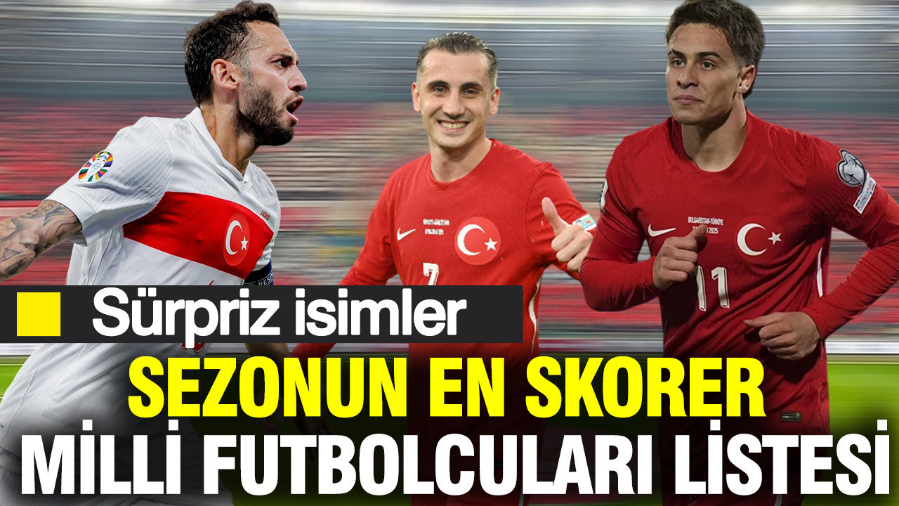 Sezonun en skorer Türkiye A Milli Takım futbolcuları: İlk 10'da sürpriz isimler