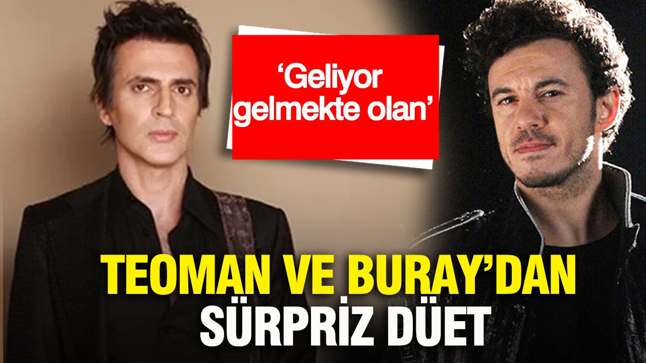 Teoman ve Buray’dan sürpriz düet: ‘Geliyor gelmekte olan’