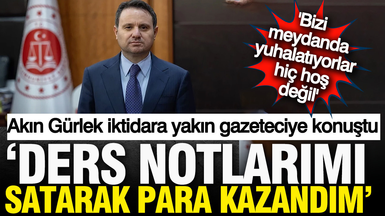 Akın Gürlek: Ders notlarını sattım, kayıt cihazıyla kayıt aldım