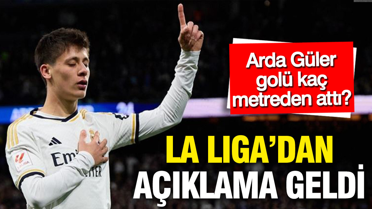 Arda Güler golü kaç metreden attı? La Liga'dan açıklama geldi